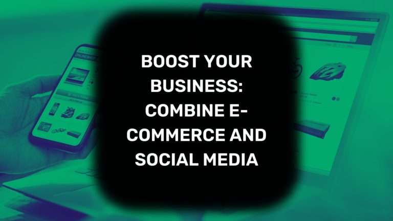 Boost Your Business: Combine E-Commerce and Social Media