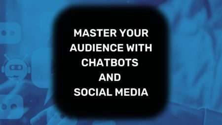 Master Your Audience with Chatbots and Social Media